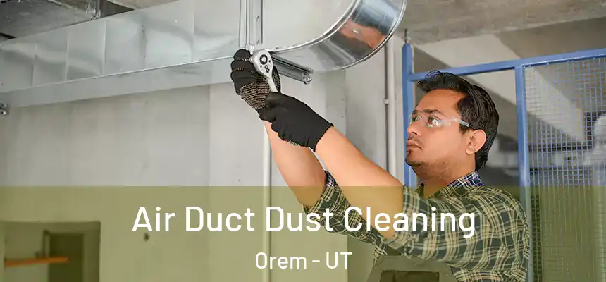  Air Duct Dust Cleaning Orem - UT