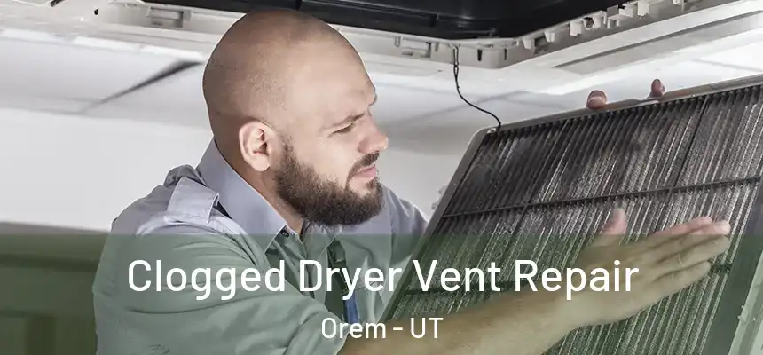 Clogged Dryer Vent Repair Orem - UT
