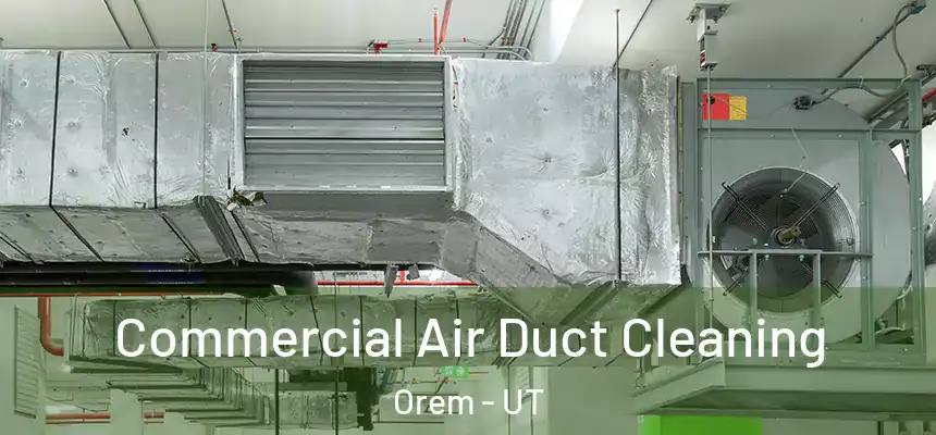 Commercial Air Duct Cleaning Orem - UT