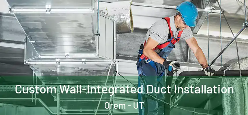 Custom Wall-Integrated Duct Installation Orem - UT