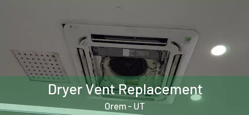 Dryer Vent Replacement Orem - UT