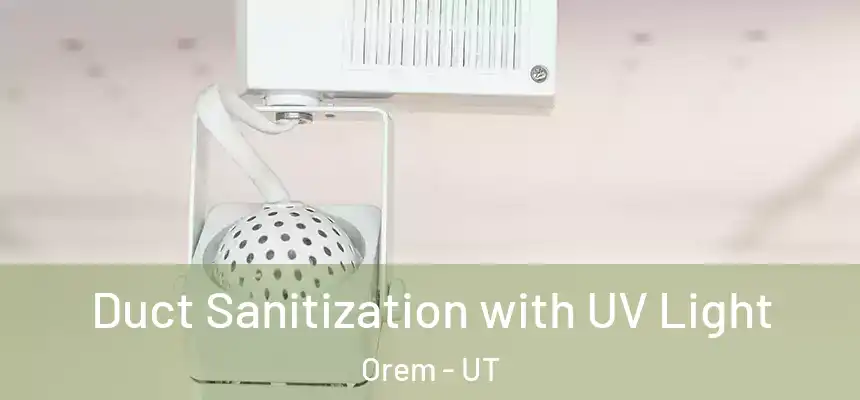 Duct Sanitization with UV Light Orem - UT