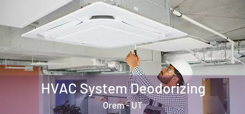 HVAC System Deodorizing Orem - UT