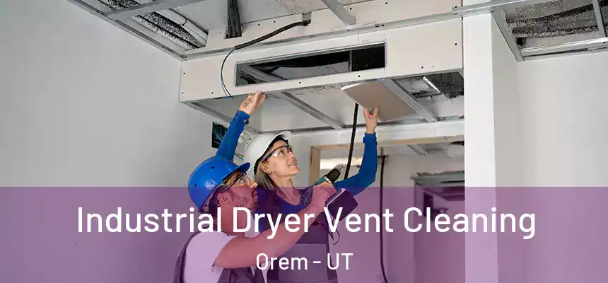 Industrial Dryer Vent Cleaning Orem - UT
