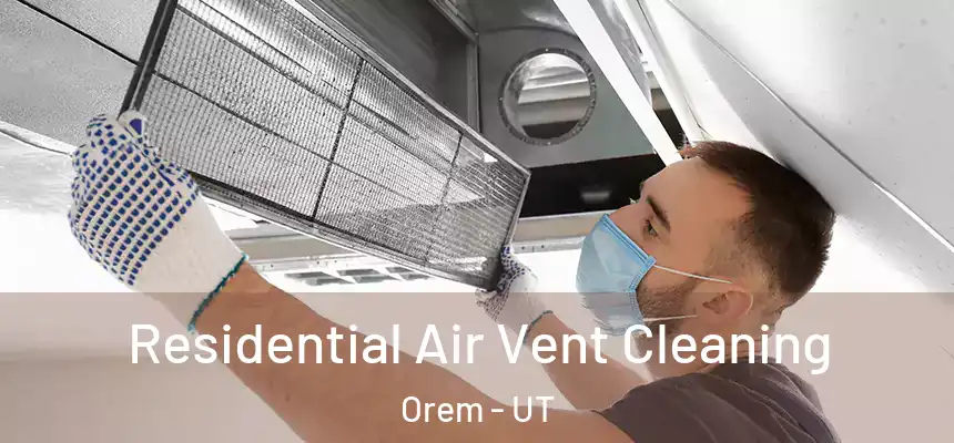  Residential Air Vent Cleaning Orem - UT