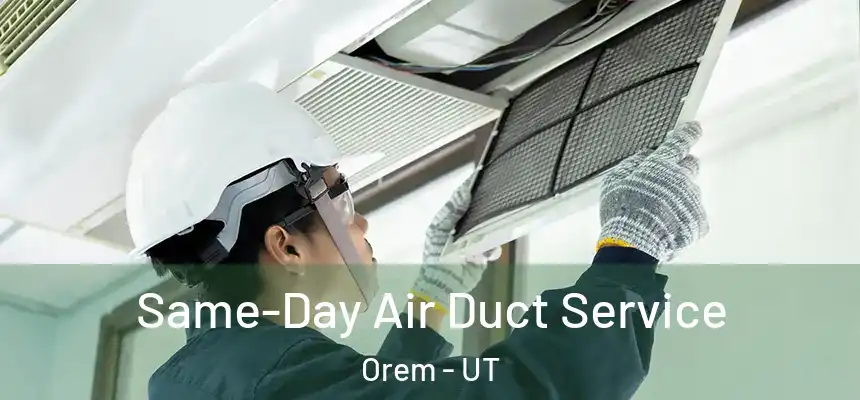 Same-Day Air Duct Service Orem - UT