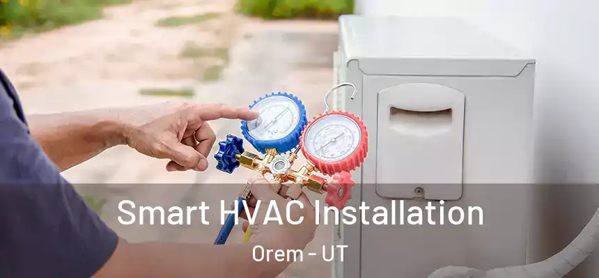  Smart HVAC Installation Orem - UT